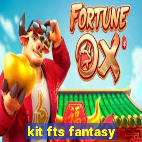 kit fts fantasy